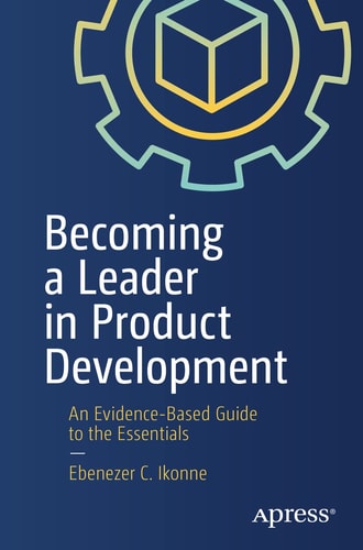 Becoming A Leader In Product Development An Evidencebased Guide To The Essentials 1st Edition Ebenezer C Ikonne