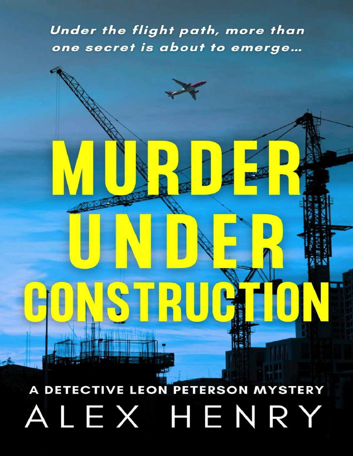 Murder Under Construction Detective Leon Peterson Mysteries Book 1 Alex Henry
