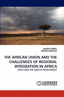 The African Union And The Challenges Of Regional Integration In Africa 1st Edition Akwen Gabriel