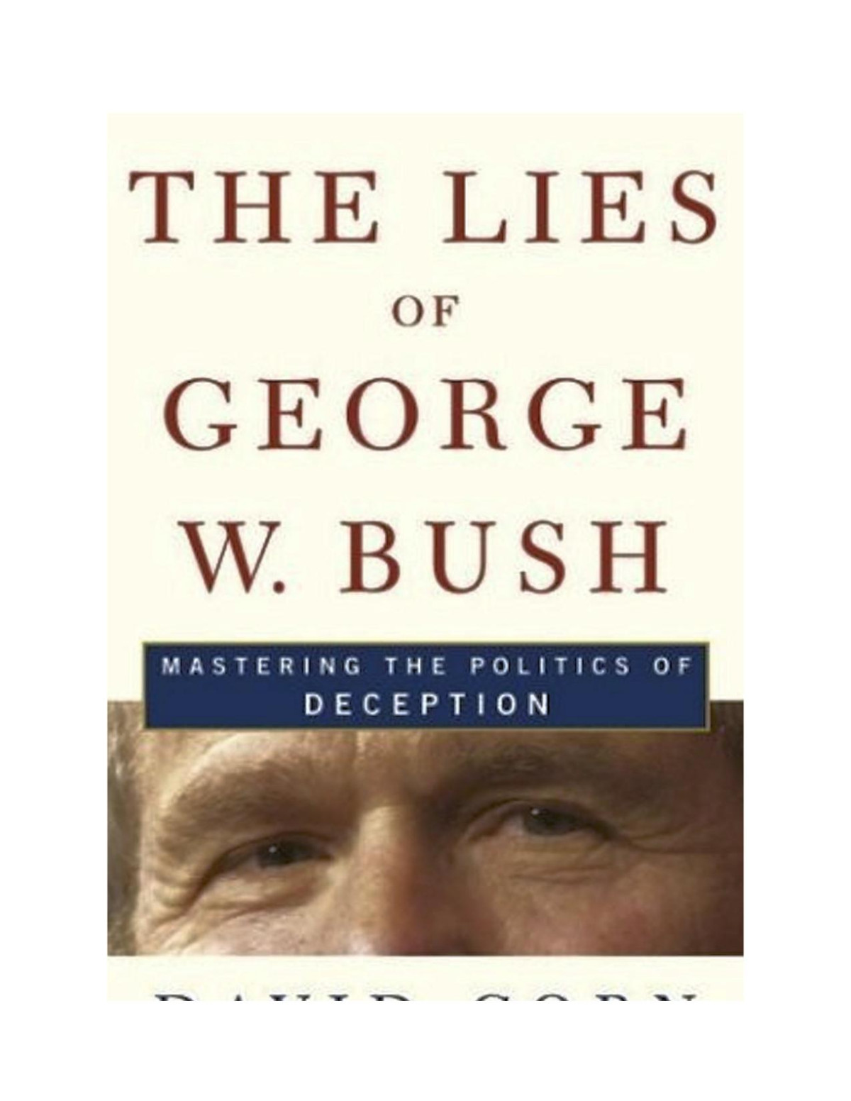 The Lies Of George W Bush Mastering The Politics Of Deception David Corn