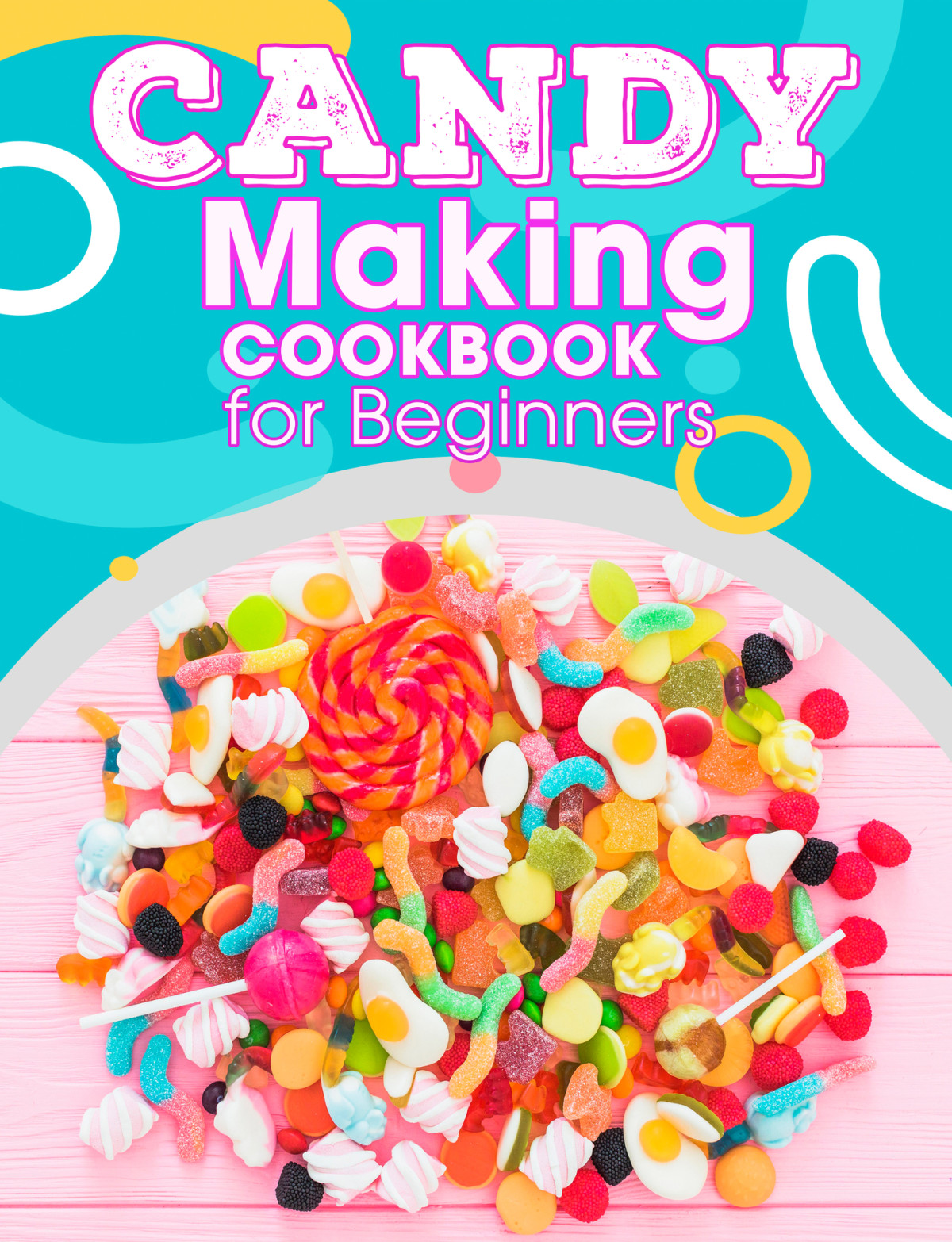 Candy Making Cookbook For Beginners Easy Recipes For Homemade Candy Fudge Toffee Truffles And More Willms