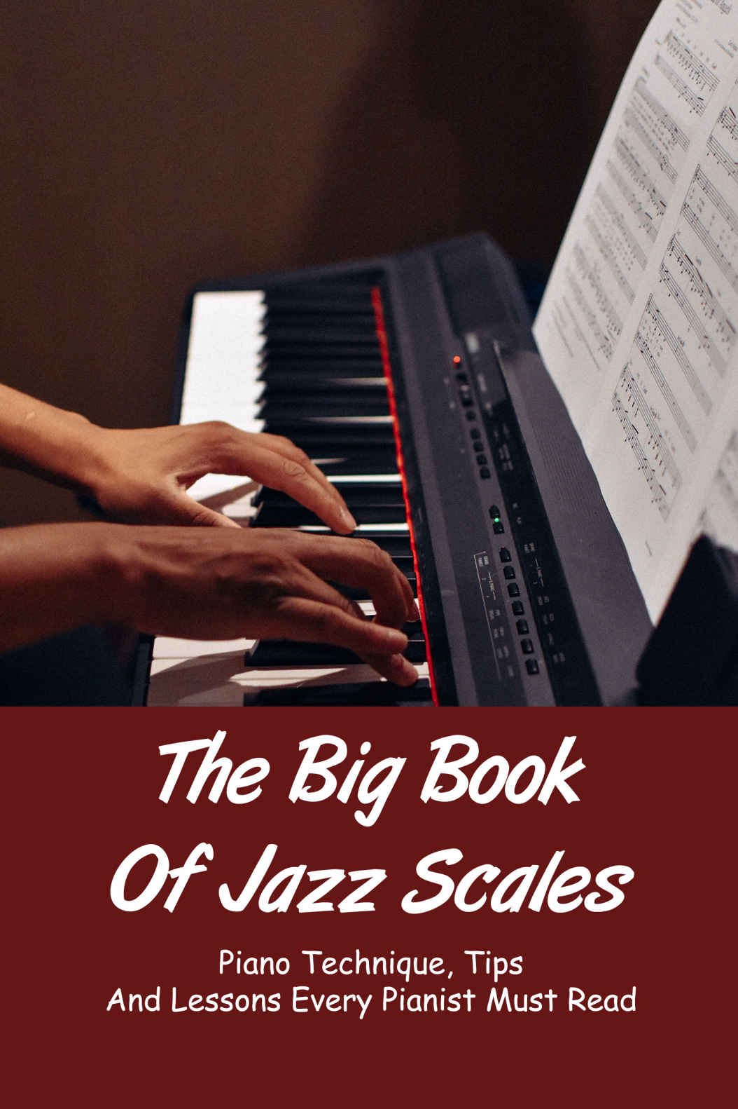 The Big Book Of Jazz Scales Piano Technique Tips And Lessons Every Pianist Must Read Lora