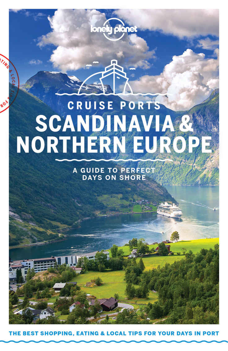 Lonely Planet Cruise Ports Scandinavia Northern Europe Travel Guide Lonely Planet Andy Symington Alexis Averbuck Oliver Berry Abigail Blasi Cristian Bonetto Marc Di Duca Catherine Le Nevez Becky Ohlsen Leonid Ragozin