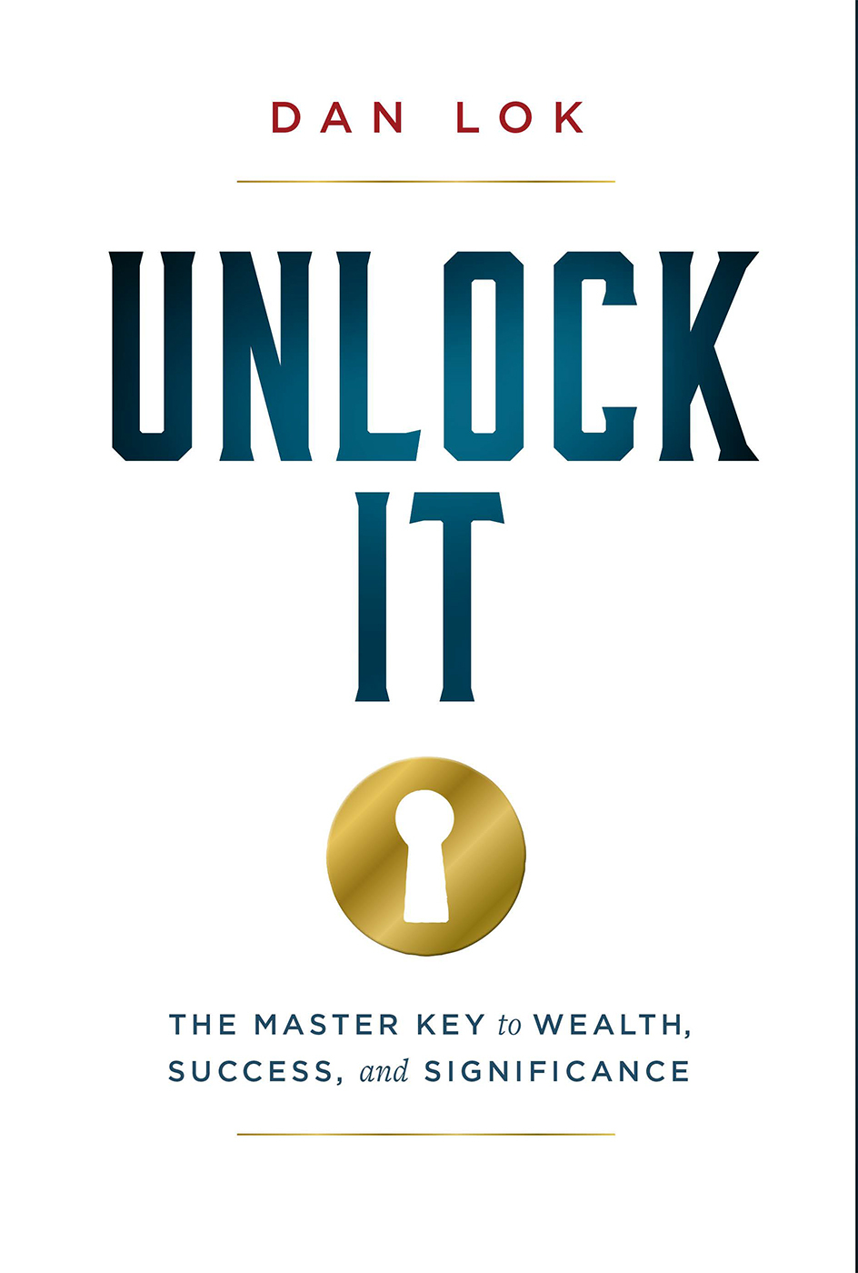 Unlock It The Master Key To Wealth Success And Significance Lok