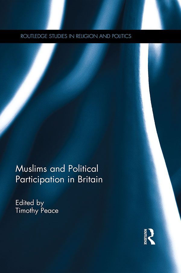 Muslims And Political Participation In Britain Routledge Studies In Religion And Politics Timothy Peace