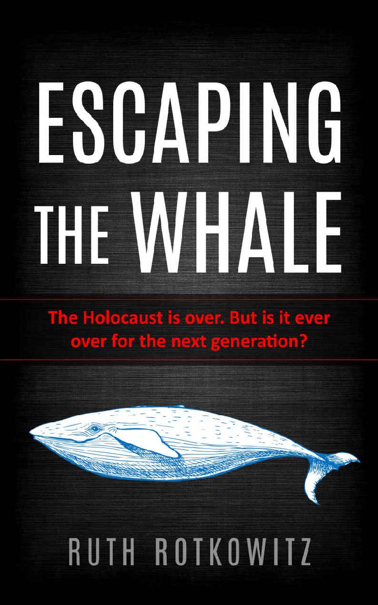 Escaping The Whale The Holocaust Is Over But Is It Ever Over For The Next Generation Ruth Rotkowitz