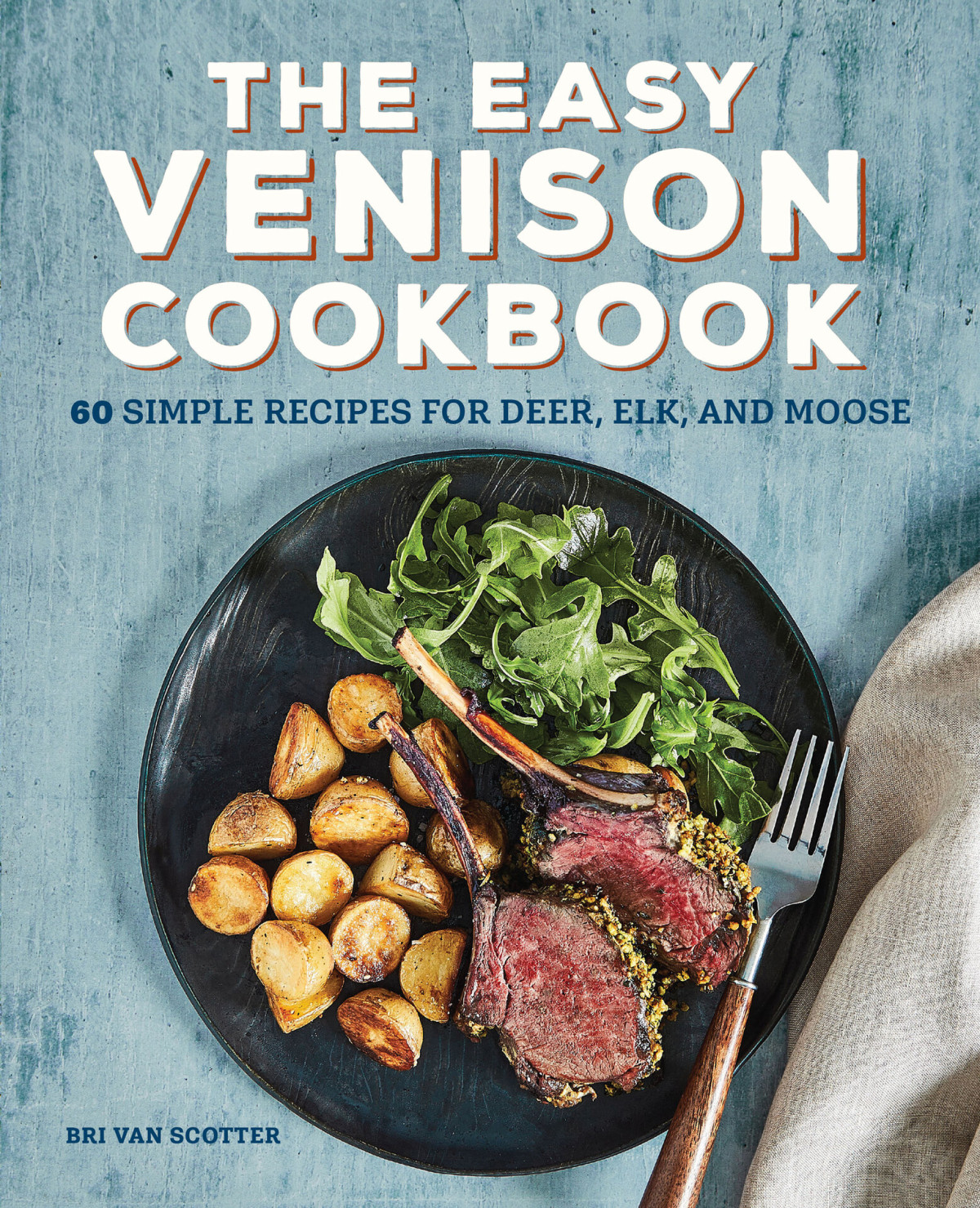 The Easy Venison Cookbook 60 Simple Recipes For Deer Elk And Moose Scotter