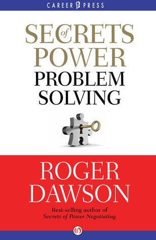 Secrets Of Power Problem Solving Inside Secrets From A Master Negotiator Roger Dawson
