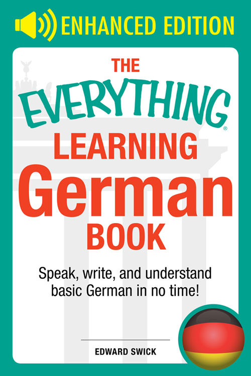 The Everything Learning German Book Speak Write And Understand Basic German In No Time Everything Edward Swick