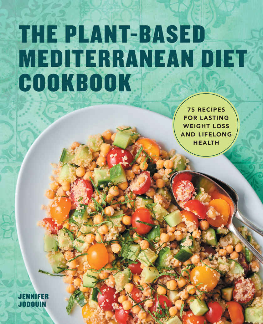 The Plantbased Mediterranean Diet Cookbook 75 Recipes For Lasting Weight Loss And Lifelong Health Jennifer Jodouin