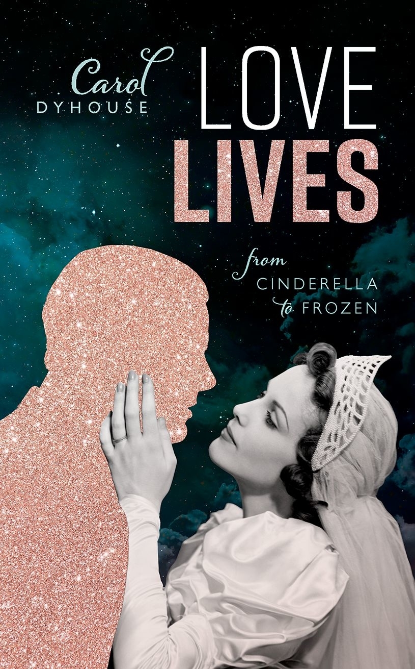 Love Lives From Cinderella To Frozen Carol Dyhouse