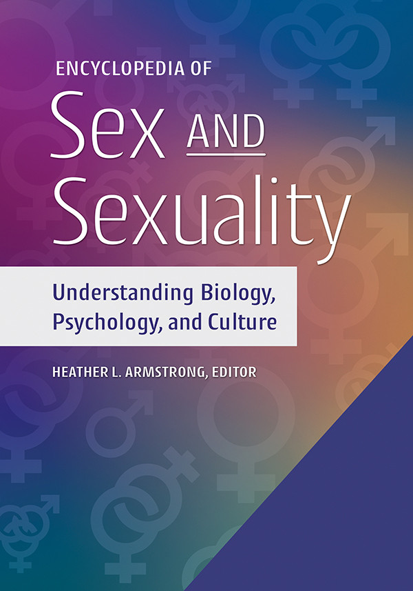 Encyclopedia Of Sex And Sexuality Understanding Biology Psychology And Culture 2 Volumes Heather L Armstrong