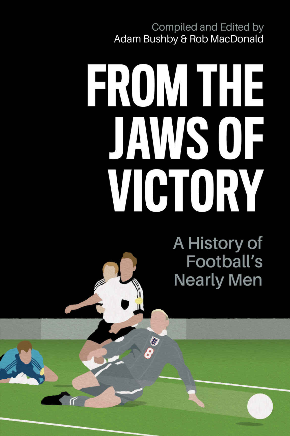 From The Jaws Of Victory A History Of Footballs Nearly Men Rob Macdonald Adam Bushby