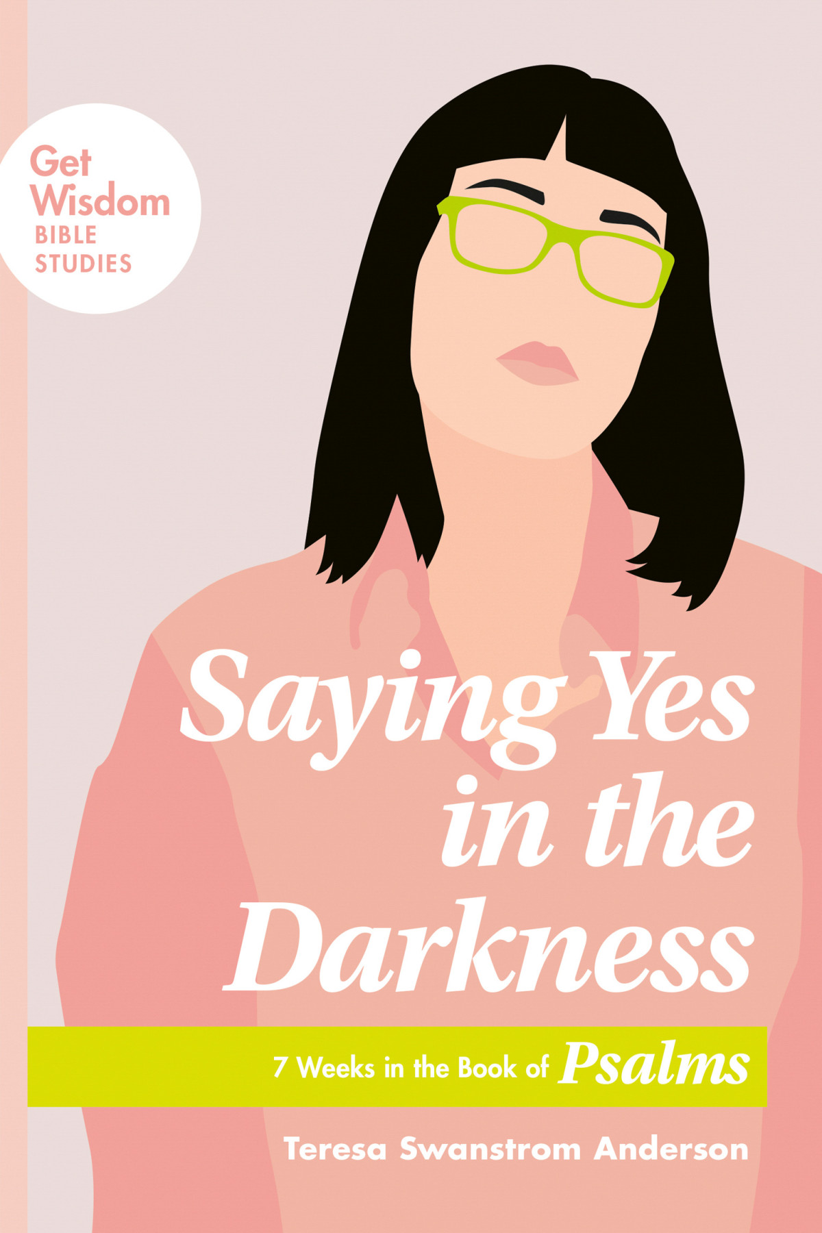 Saying Yes In The Darkness Teresa Swanstrom Anderson