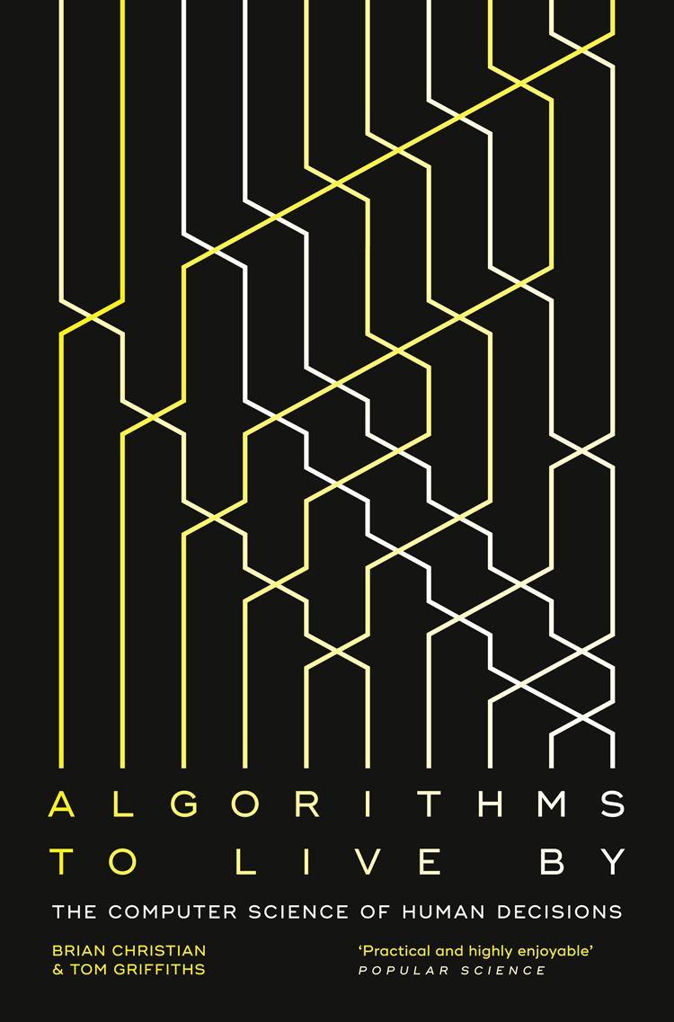 Algorithms To Live By The Computer Science Of Human Decisions Brian Christian Griffiths