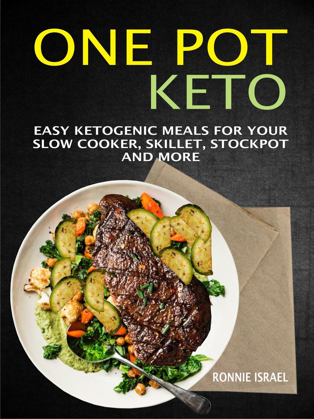 One Pot Keto Easy Ketogenic Meals For Your Slow Cooker Skillet Stockpot And More Ronnie Israel