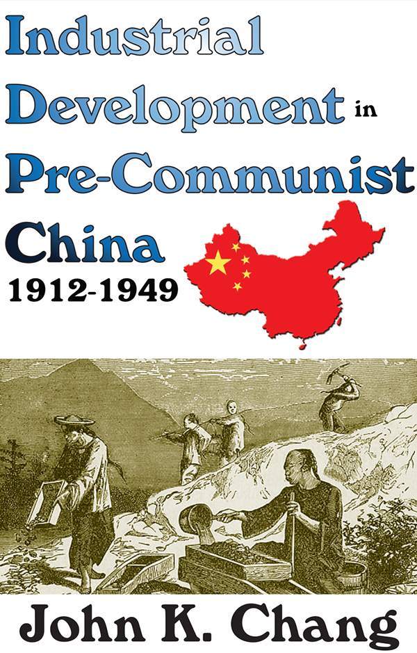 Industrial Development In Precommunist China 19121949 John K Chang