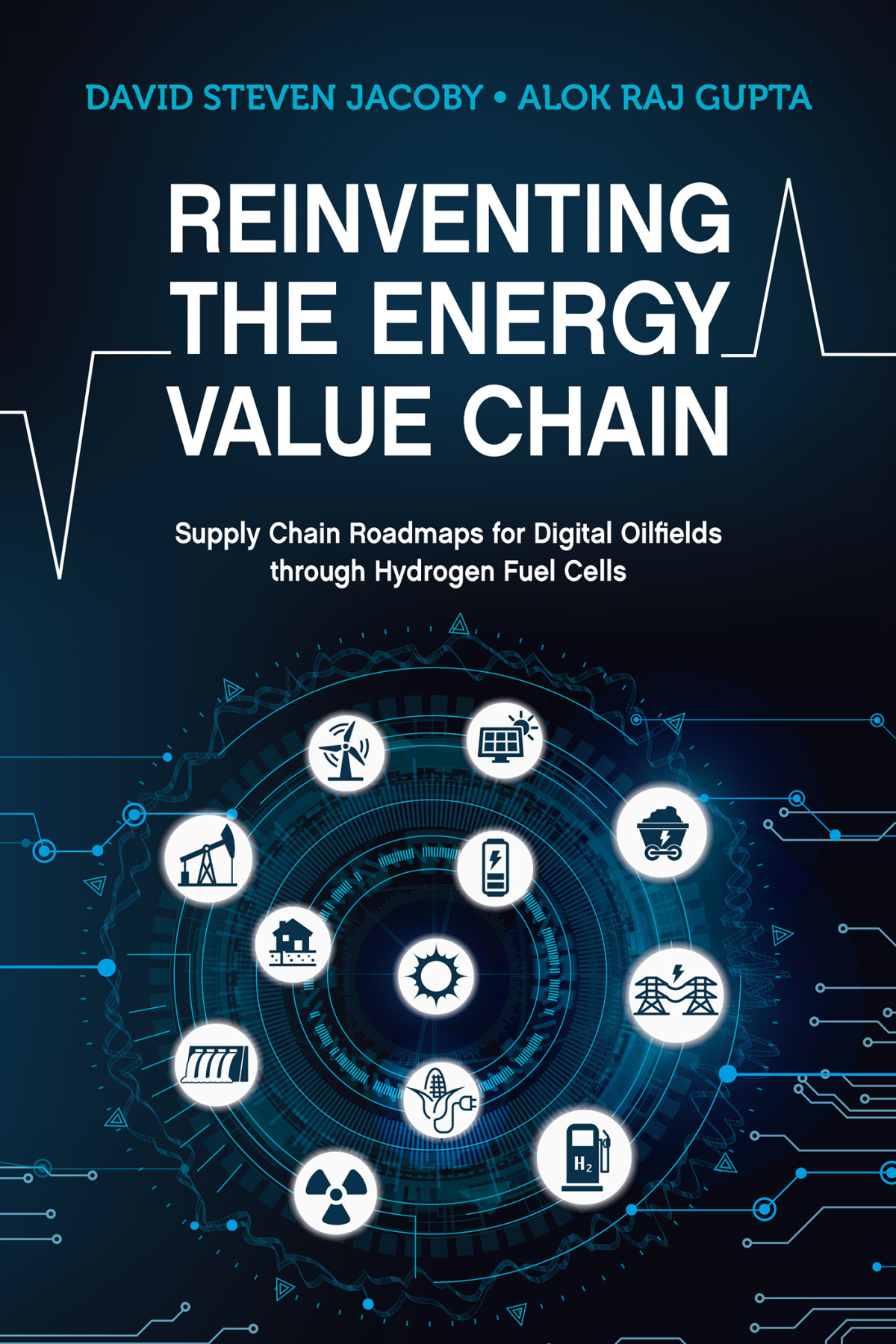 Reinventing The Energy Value Chain Supply Chain Roadmaps For Digital Oilfields Alok Raj Gupta David Steven Jacoby