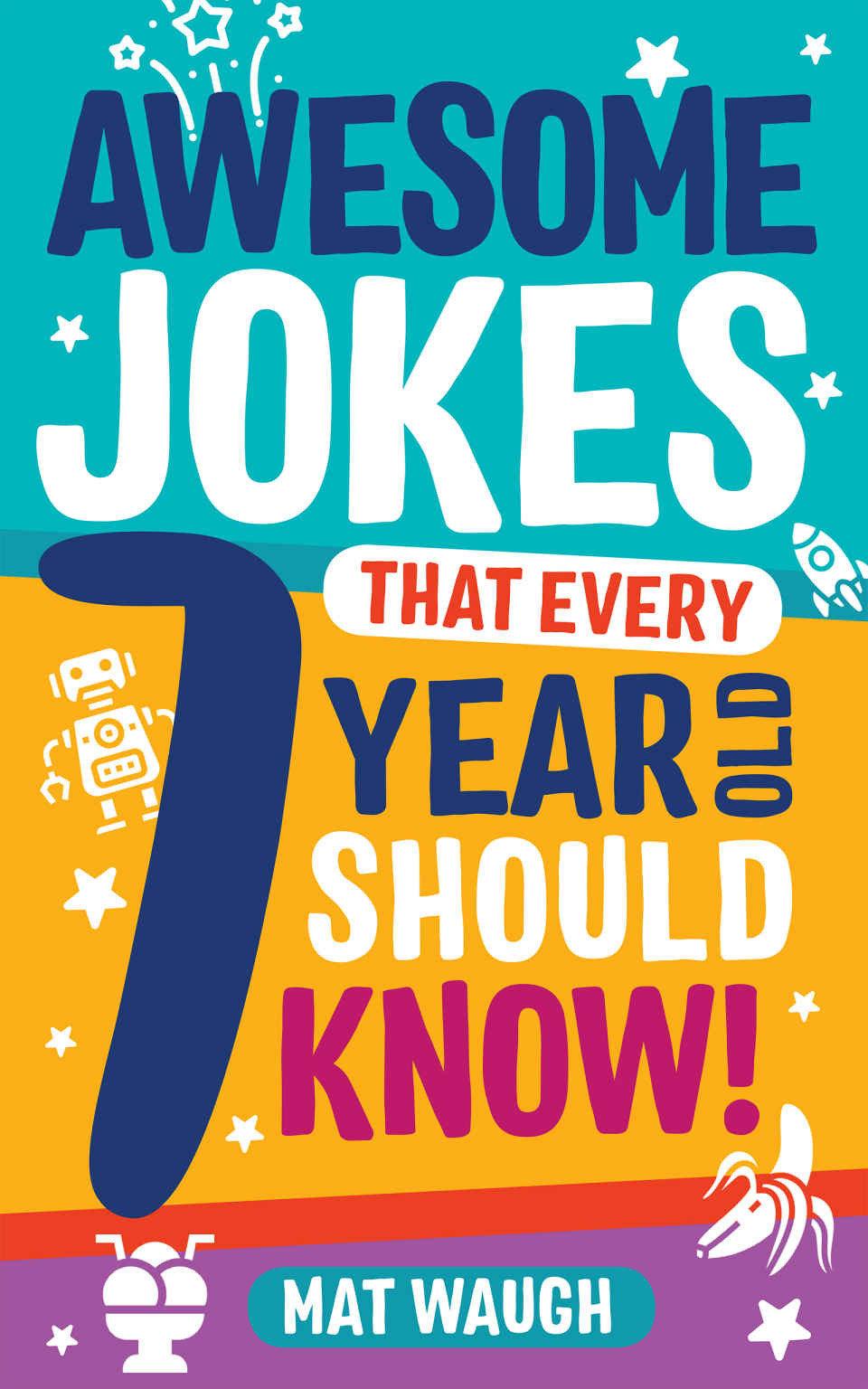 Awesome Jokes That Every 7 Year Old Should Know Hundreds Of Rib Ticklers Tongue Twisters And Side Splitters Waugh
