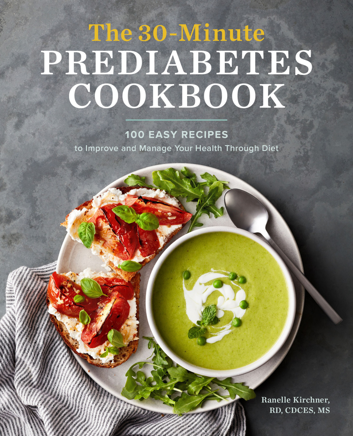 The 30minute Prediabetes Cookbook 100 Easy Recipes To Improve And Manage Your Health Through Diet Kirchner Rd Cdces Ms
