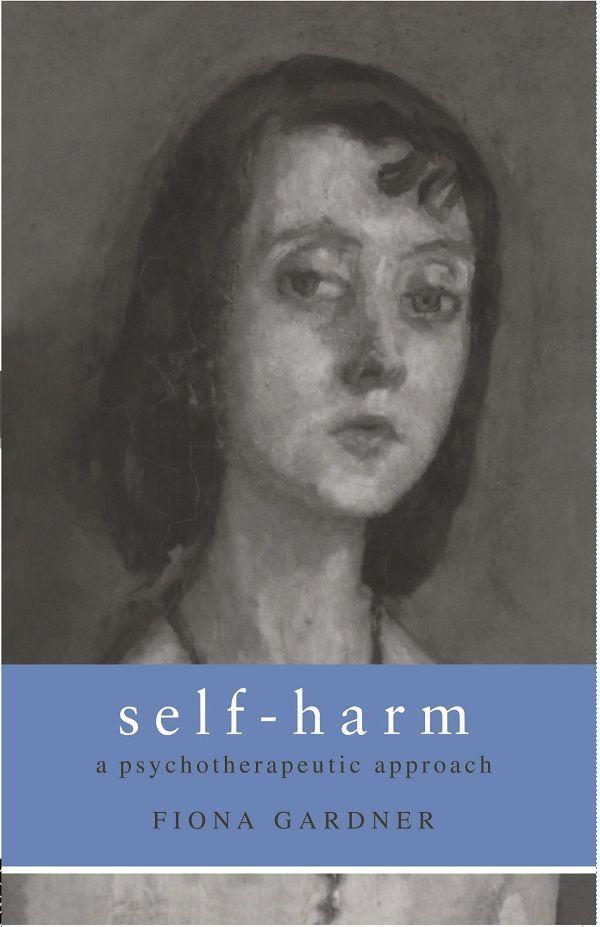 Selfharm A Psychotherapeutic Approach Fiona Gardner