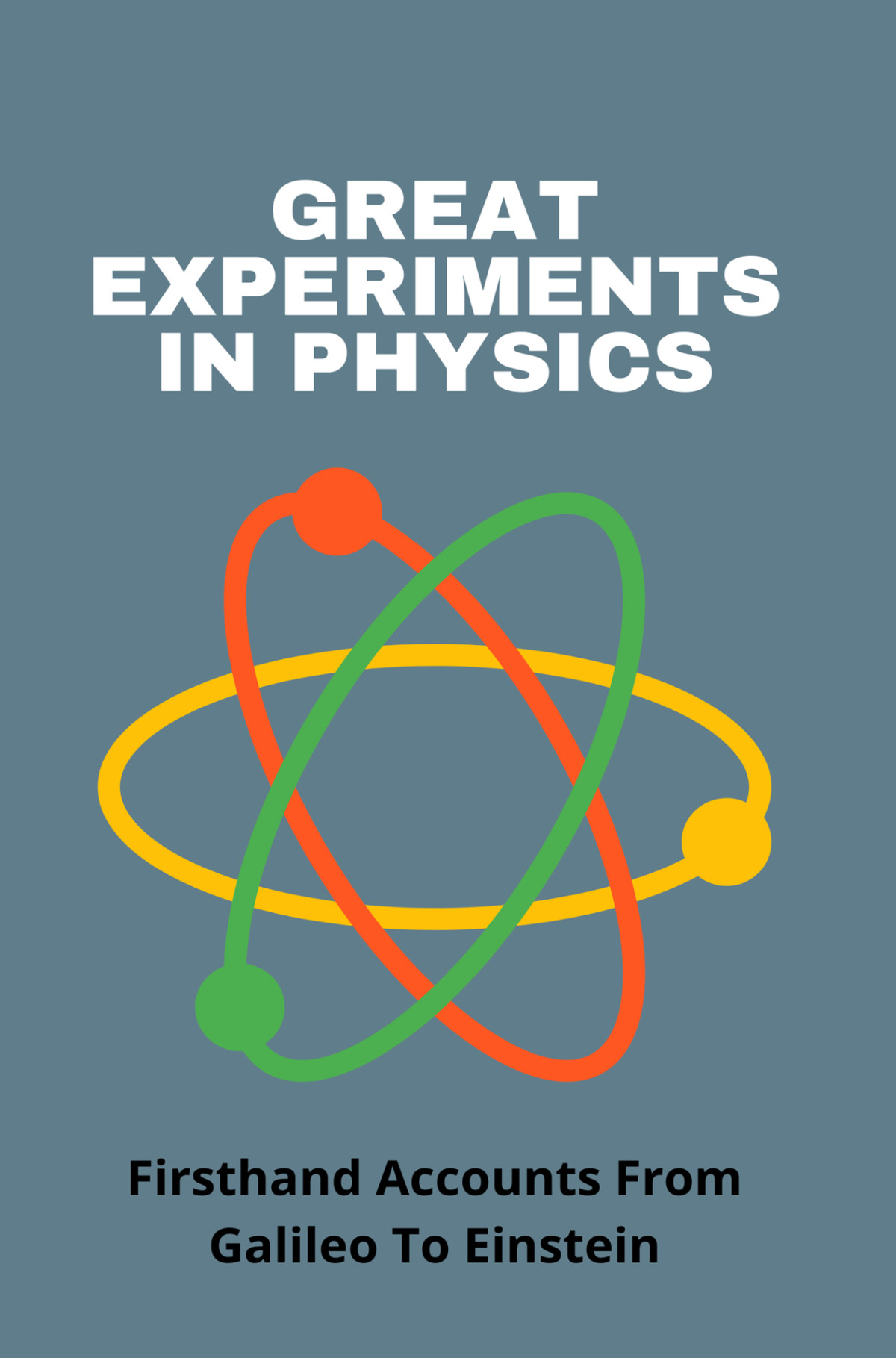 Great Experiments In Physics Firsthand Accounts From Galileo To Einstein Physics Experiments To Do At Home Foucha