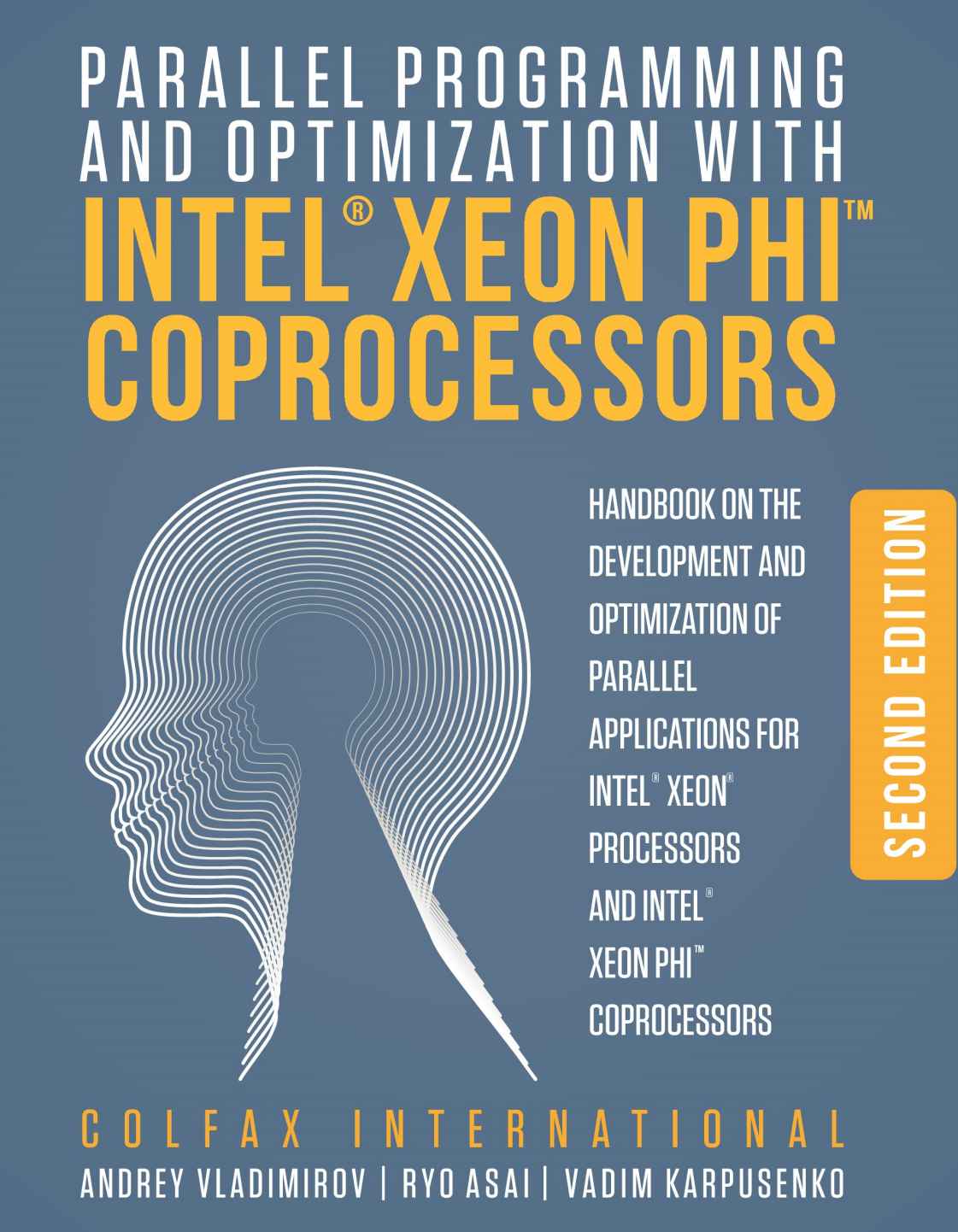 Parallel Programming And Optimization With Intel Xeon Phi Coprocessors Handbook On The Development And Optimization Of Parallel Applications For Intel Xeon Processors And Intel Xeon Phi Coprocessors Andrey Vladimirov Ryo Asai Vadim Karpusenko