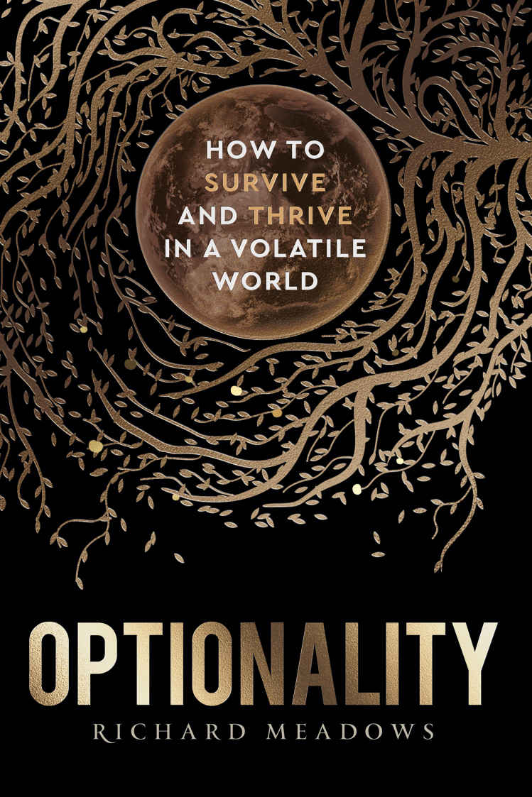 Optionality How To Survive And Thrive In A Volatile World Richard Meadows