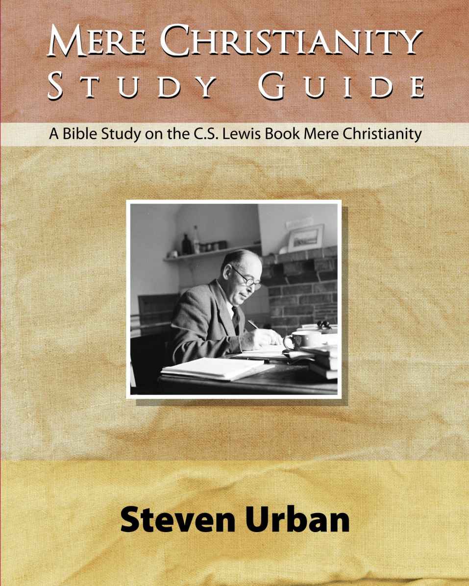 Mere Christianity Study Guide A Bible Study On The Cs Lewis Book Mere Christianity Bible Study Guide Steven Urban