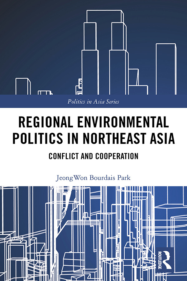 Regional Environmental Politics In Northeast Asia Park Jeongwon Bourdais