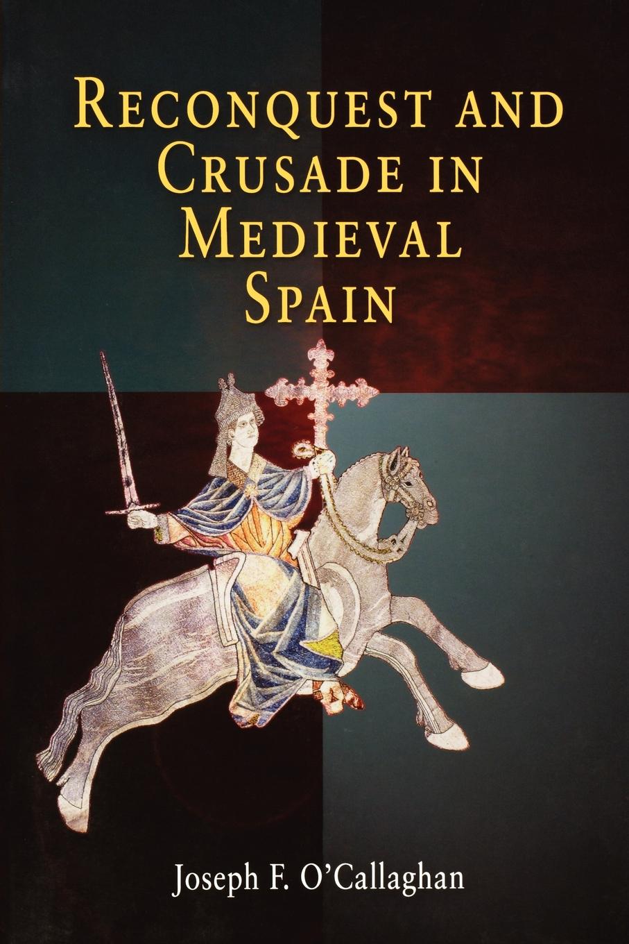 Reconquest And Crusade In Medieval Spain Ocallaghan Joseph F
