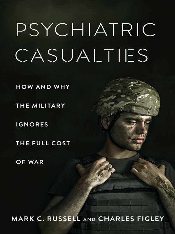 Psychiatric Casualties How And Why The Military Ignores The Full Cost Of War Russell