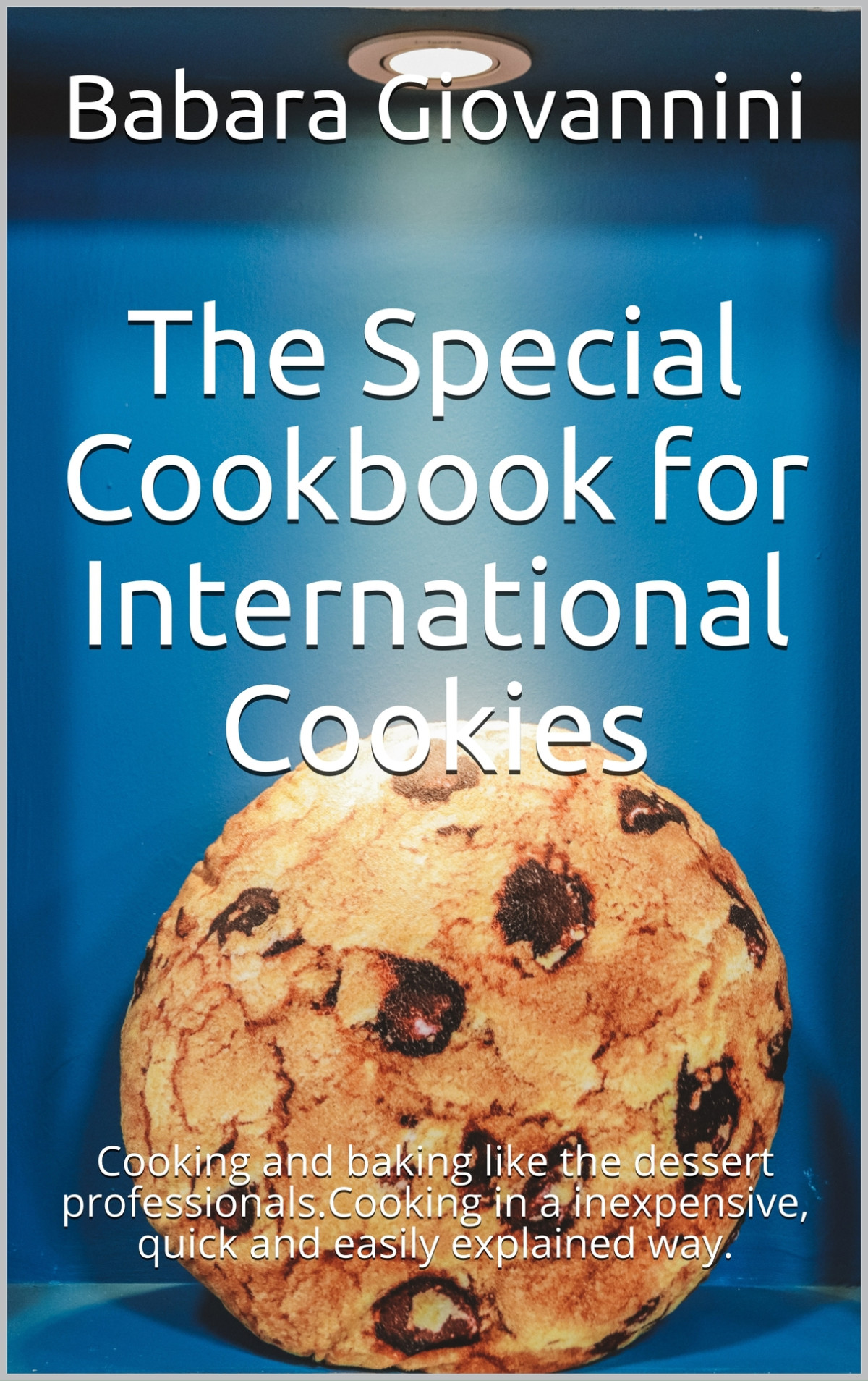 The Special Cookbook For International Cookies Cooking And Baking Like The Dessert Professionalscooking In A Inexpensive Quick And Easily Explained Way Giovannini