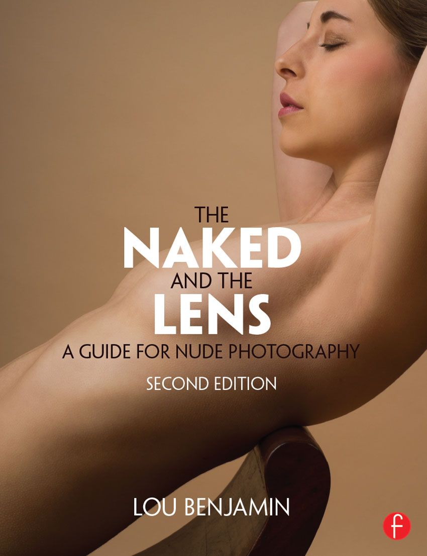The Naked And The Lens Second Edition A Guide For Nude Photography Benjamin