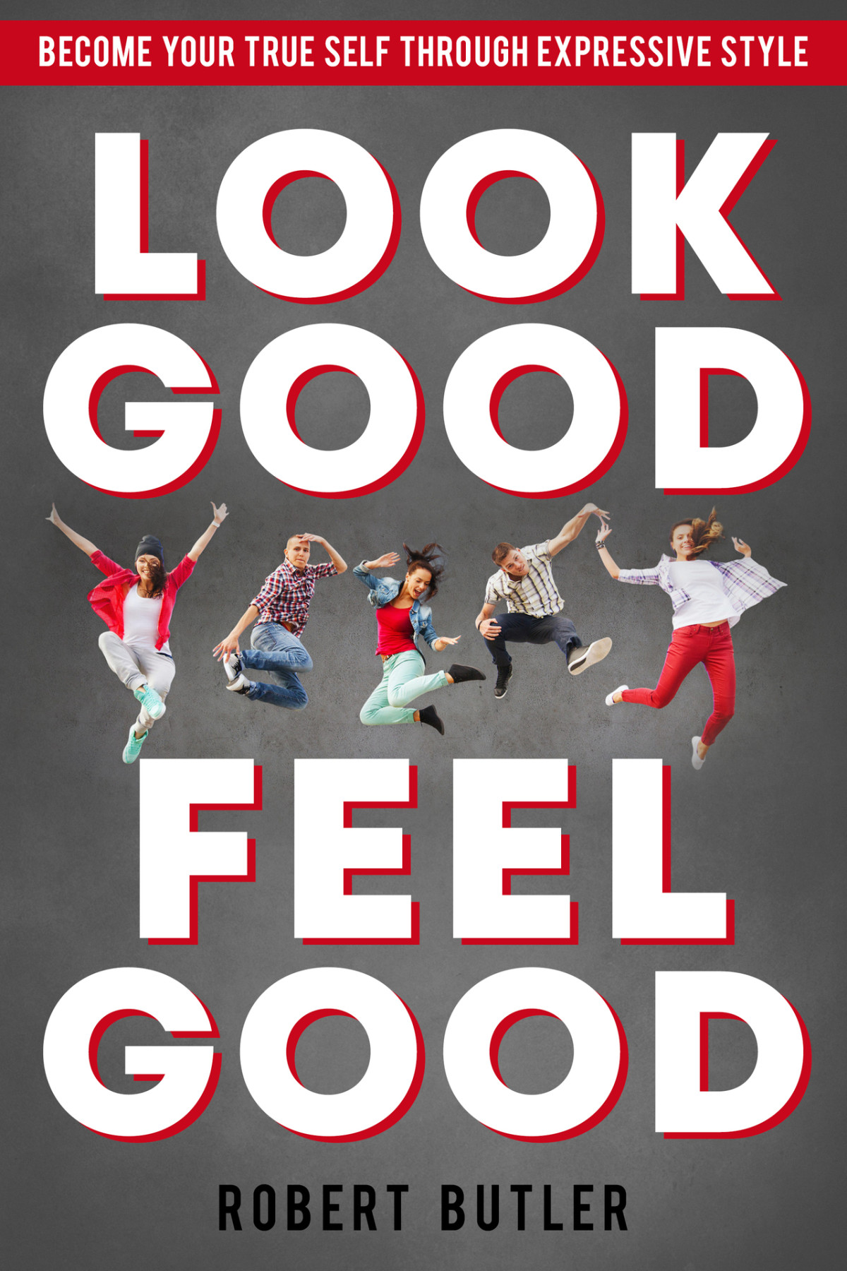 Style Look Good Feel Good Become Your True Self Through Expressive Style Butler