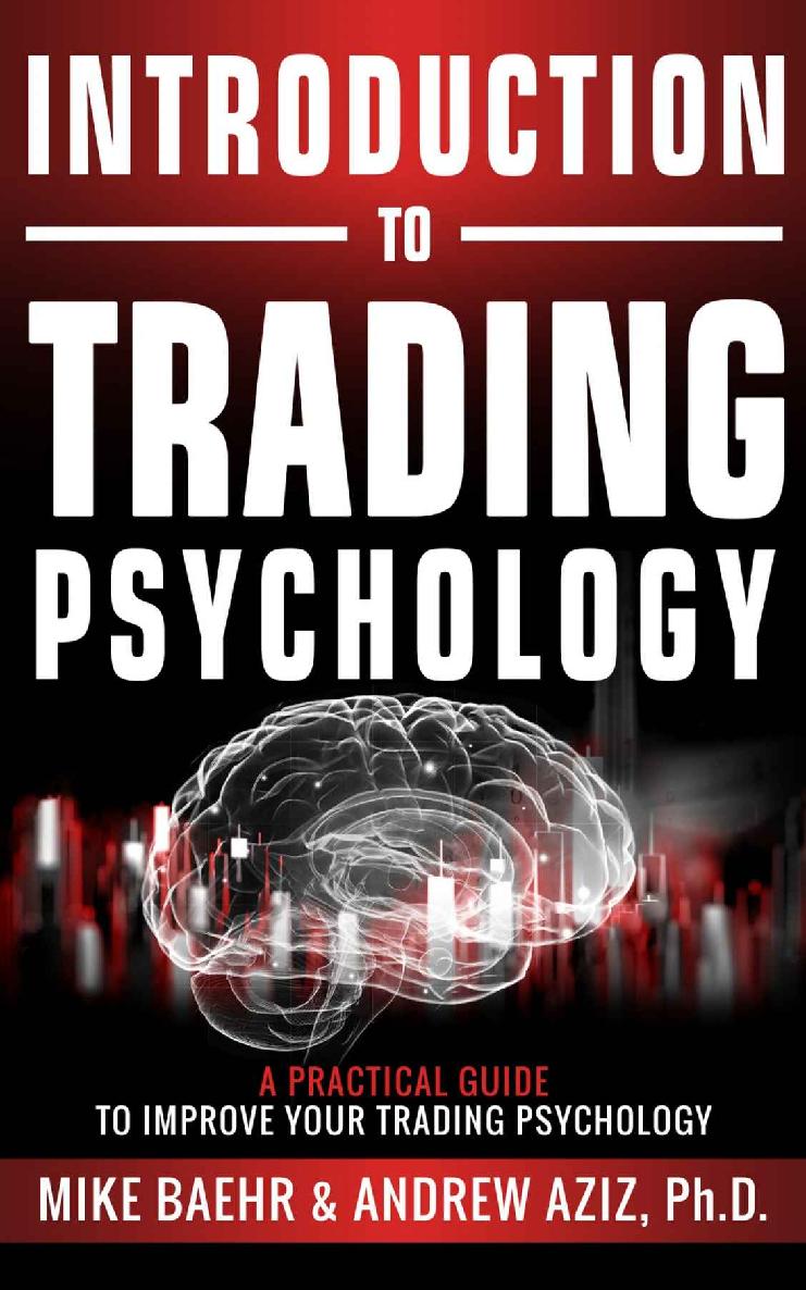 Introduction To Trading Psychology A Practical Guide To Improve Your Trading Psychology Michael Baehr Andrew Aziz