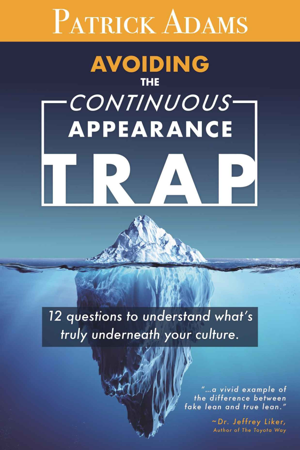Avoiding The Continuous Appearance Trap 12 Questions To Understand Whats Truly Underneath Your Culture Patrick Adams
