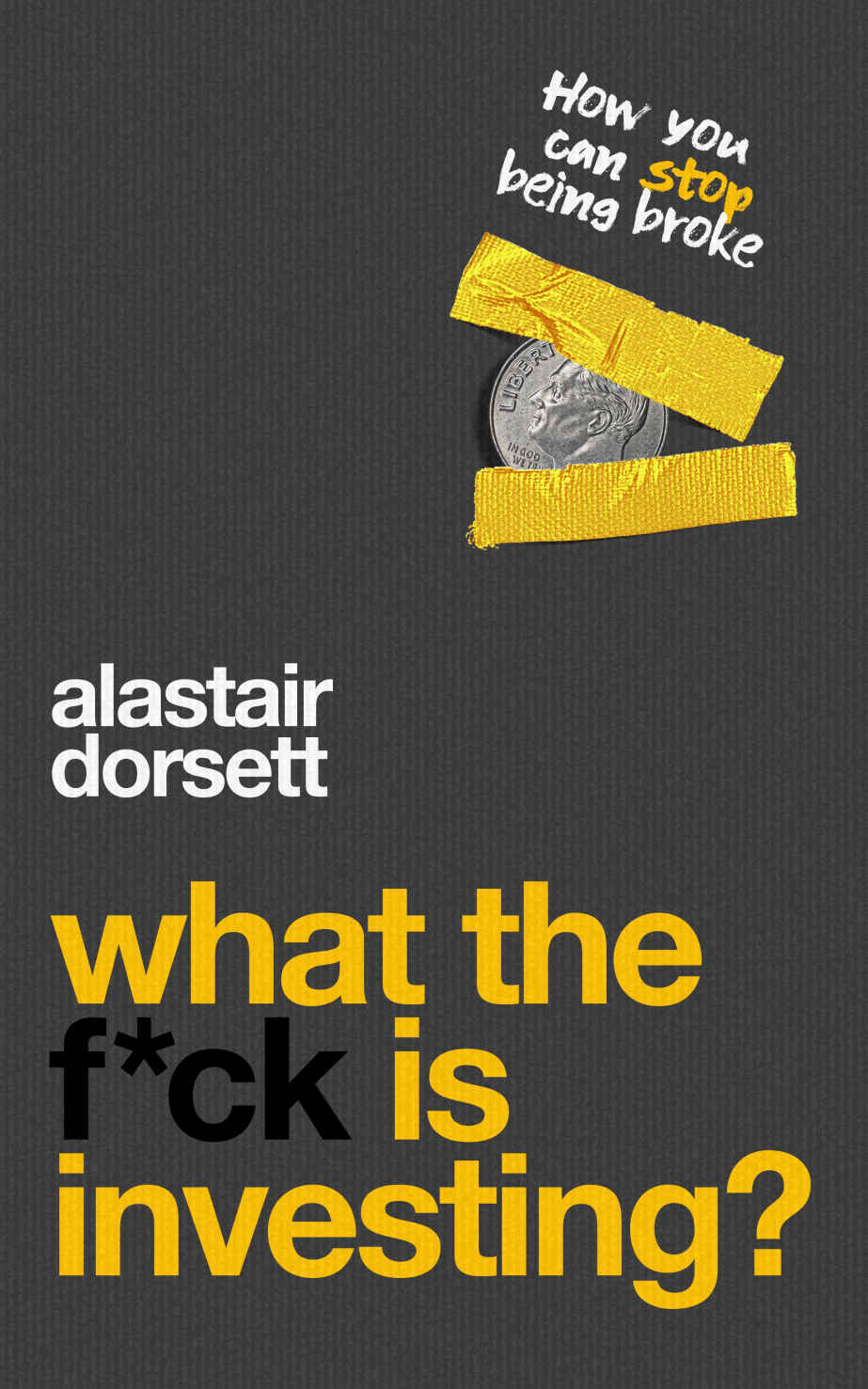 What Is Investing The Ultimate Beginners Guide How You Can Stop Being Broke Alastair Dorsett