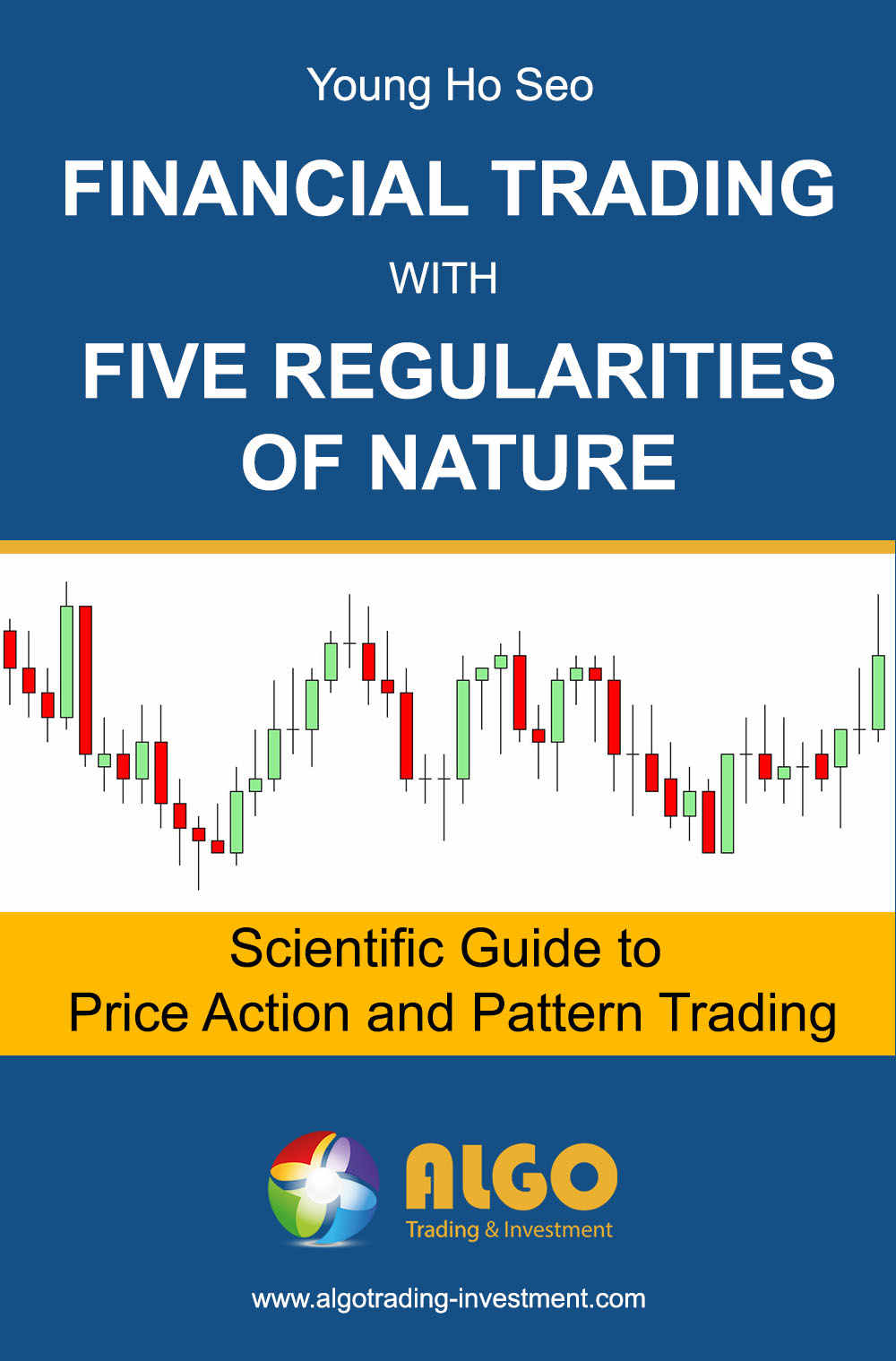 Financial Trading With Five Regularities Of Nature Scientific Guide To Price Action And Pattern Trading Young Ho Seo