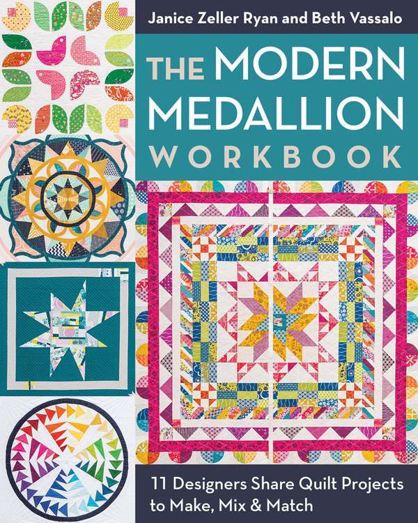 The Modern Medallion Workbook 11 Designers Share Quilt Projects To Make Mix Match Janice Zeller Ryan Beth Vassalo