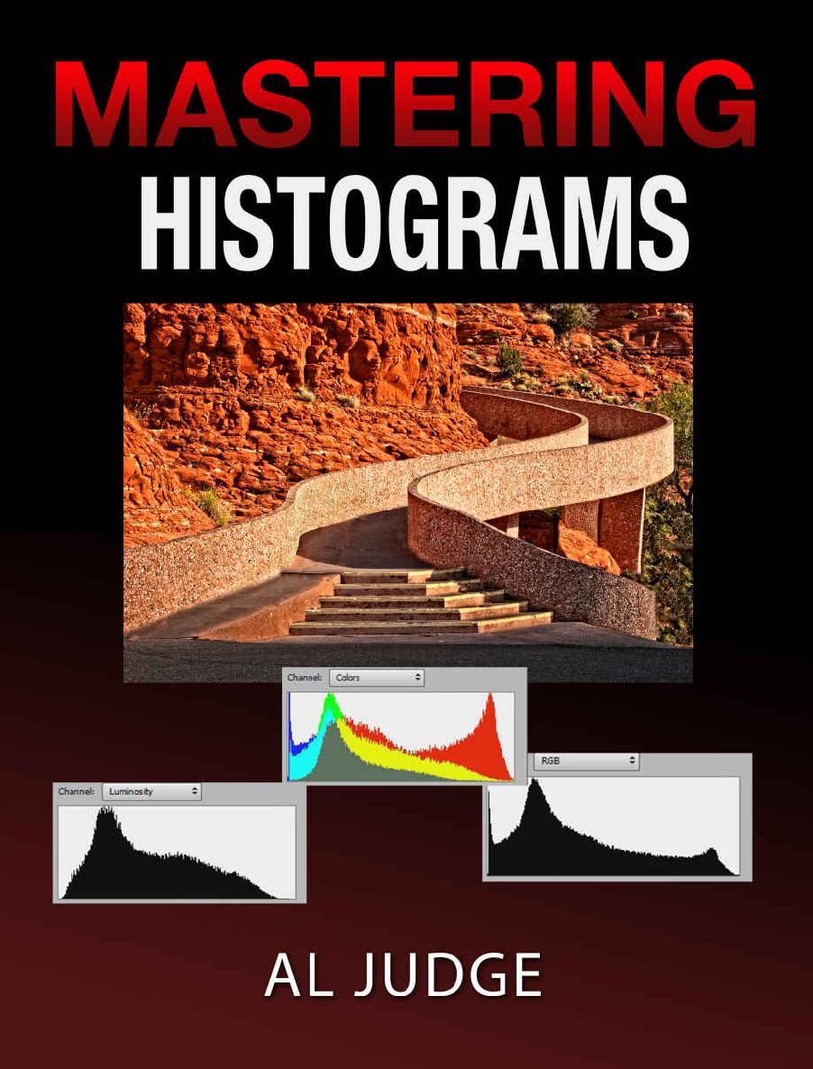 Mastering Photographic Histograms The Key To Finetuning Exposure And Better Photo Editing Al Judge