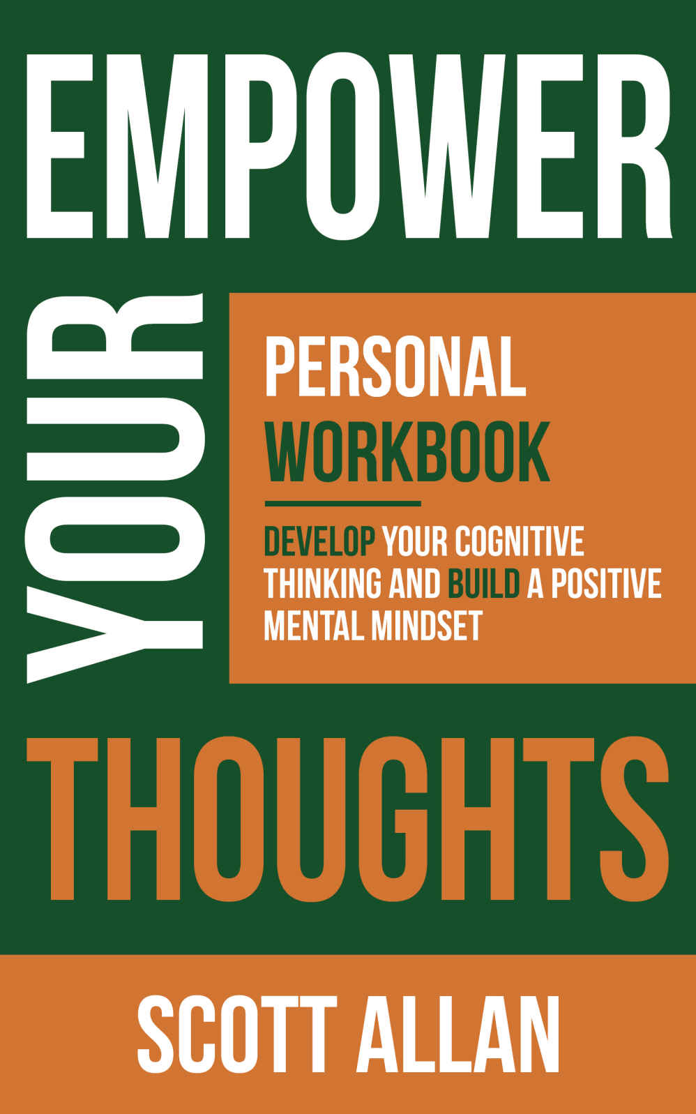 Empower Your Thoughts Personal Workbook Develop Your Cognitive Thinking And Build A Positive Mental Mindset Scott Allan