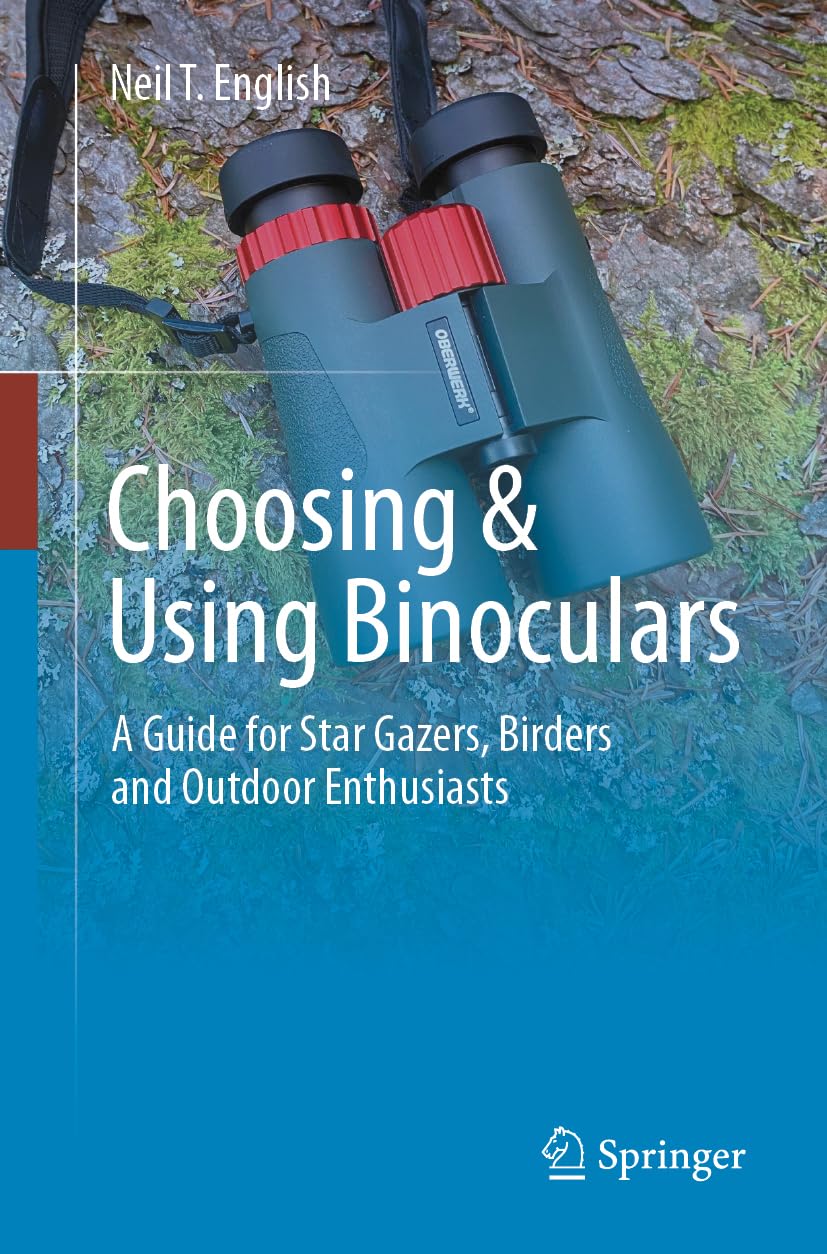 Choosing Using Binoculars A Guide For Star Gazers Birders And Outdoor Enthusiasts Neil T English