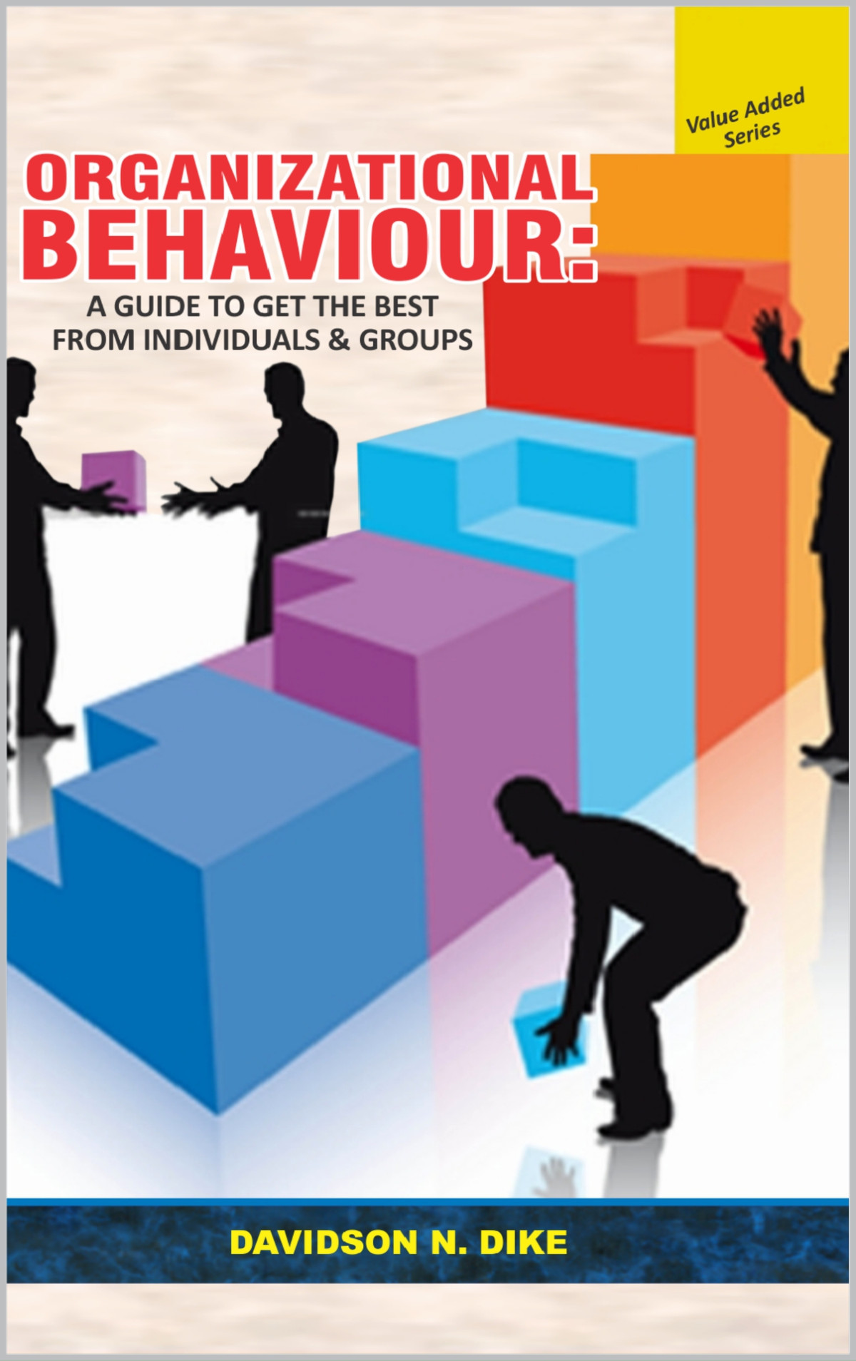 Organizational Behaviour A Guide To Get The Best From Individuals And Groups Dike