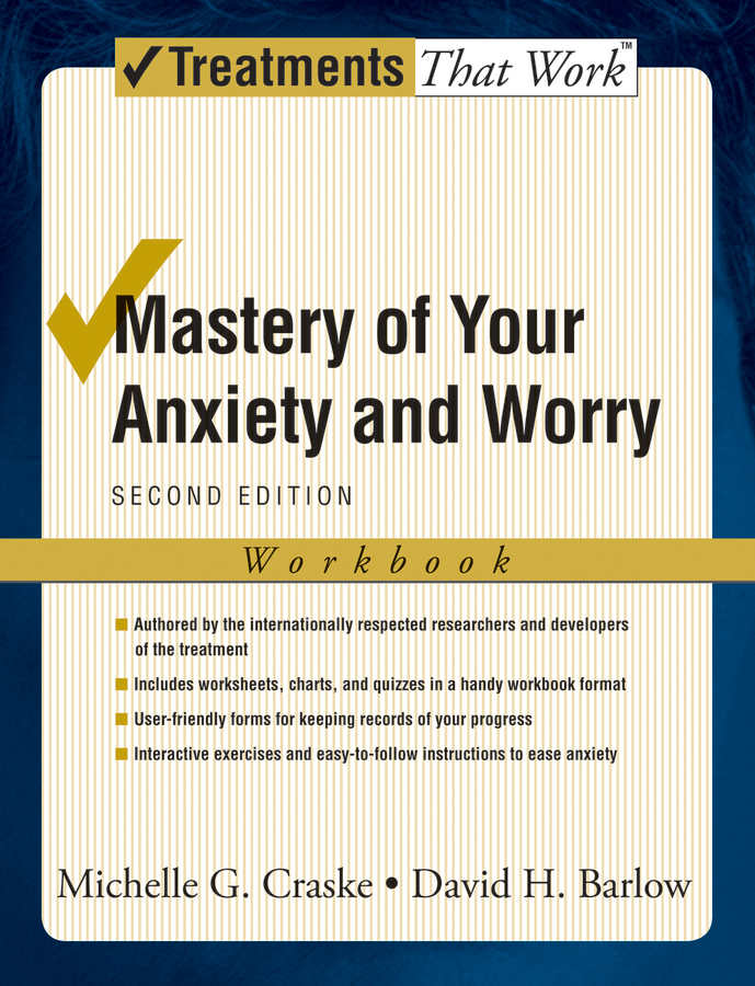 Mastery Of Your Anxiety And Worry Workbook Treatments That Work Michelle G Craske David H Barlow