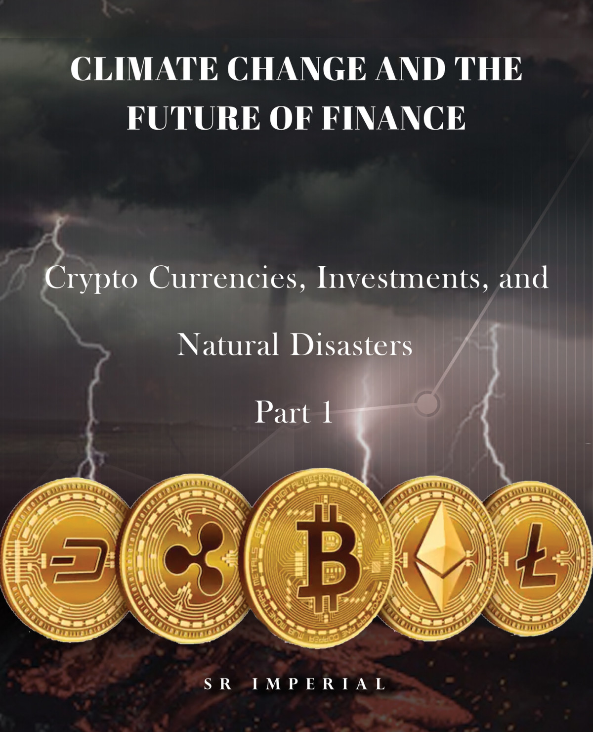 Climate Change And The Future Of Finance Crypto Currencies Investments And Natural Disasters Part 1 Preparation And Prevention Imperial