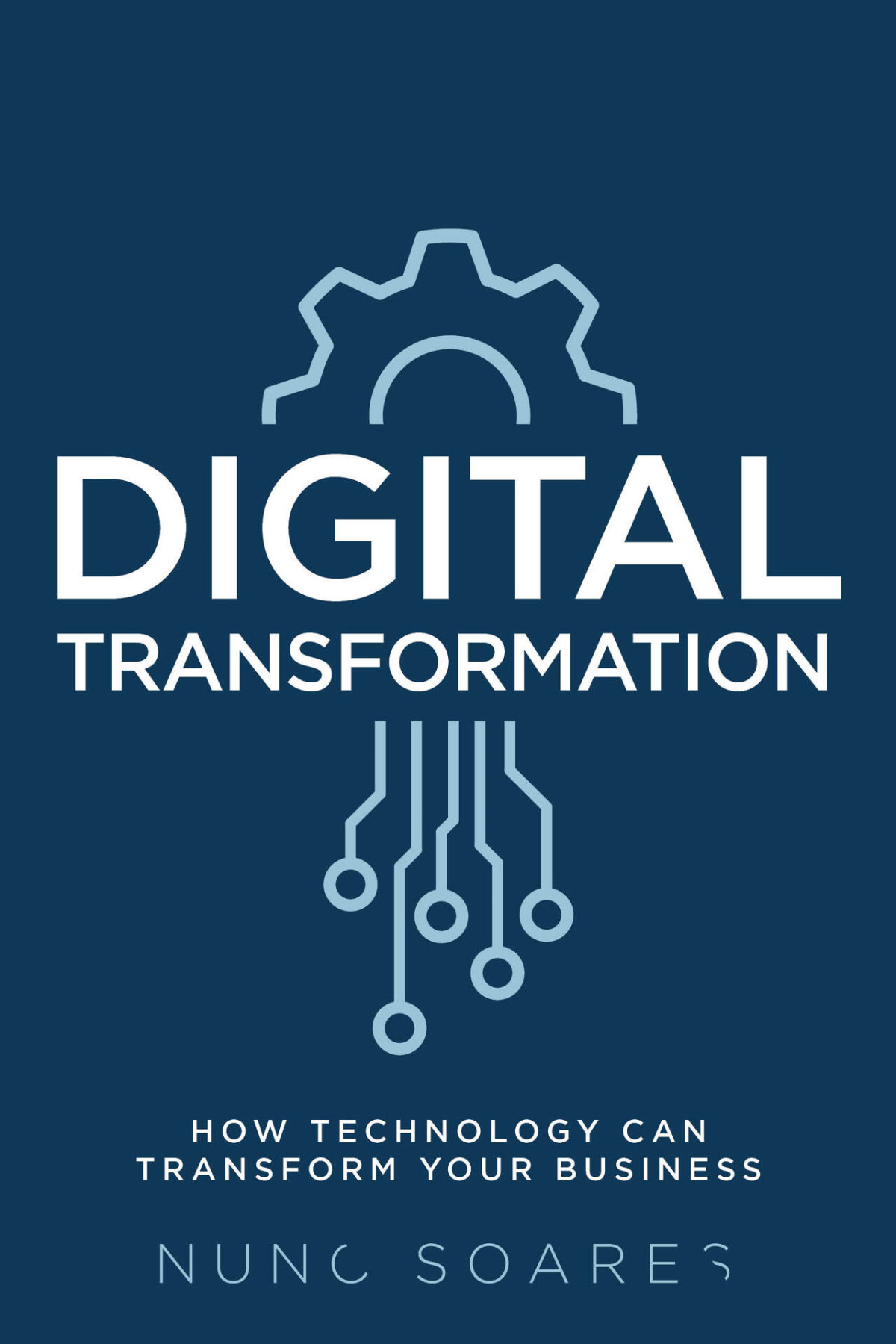 Digital Transformation How Technology Can Transform Your Business Soares