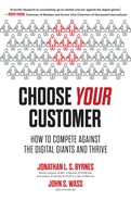 Choose Your Customer How To Compete Against The Digital Giants And Thrive Jonathan S Byrnes John S Wass