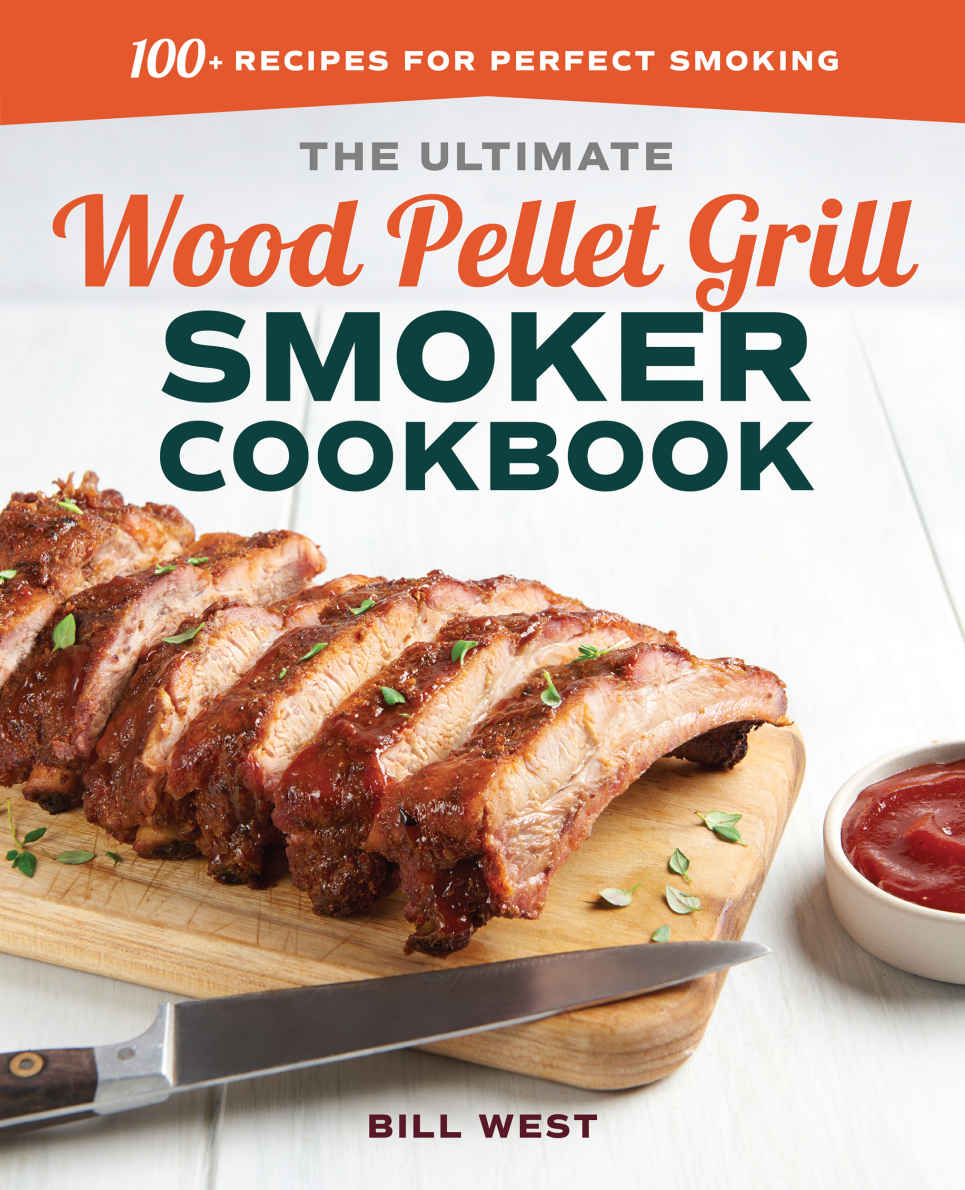 The Ultimate Wood Pellet Grill Smoker Cookbook 100 Recipes For Perfect Smoking Bill West