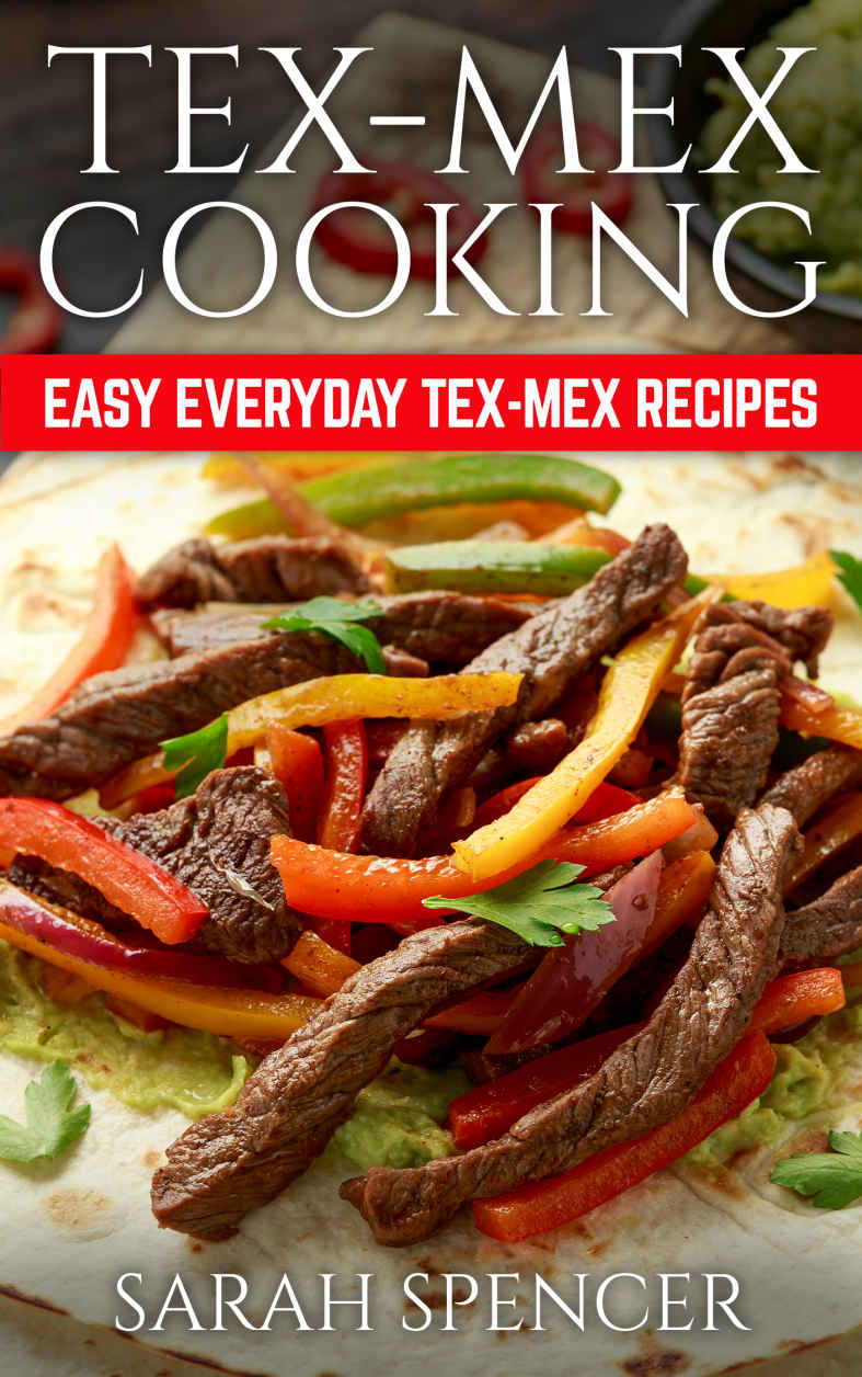 Tex Mex Cooking Easy Everyday Texmex Recipes Sarah Spencer